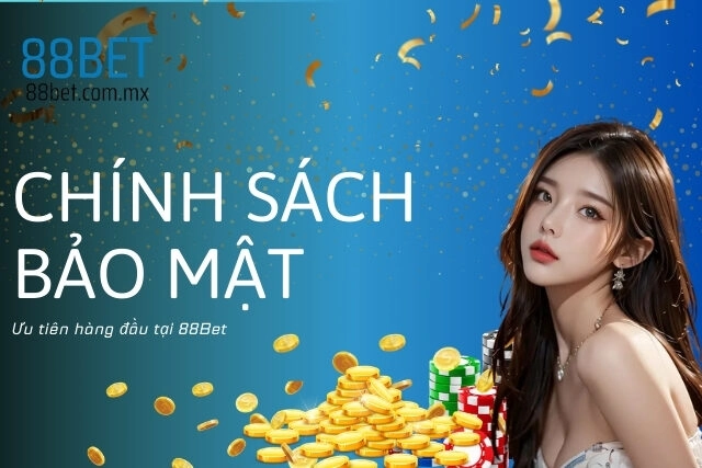 Khám Phá Chính Sách Bảo Mật Chi Tiết Của 88Bet