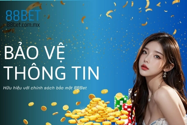 Bảo vệ thông tin cá nhân hữu hiệu với chính sách bảo mật 88Bet