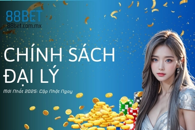 Chính Sách Đại Lý 88Bet Mới Nhất 2025: Cập Nhật Ngay
