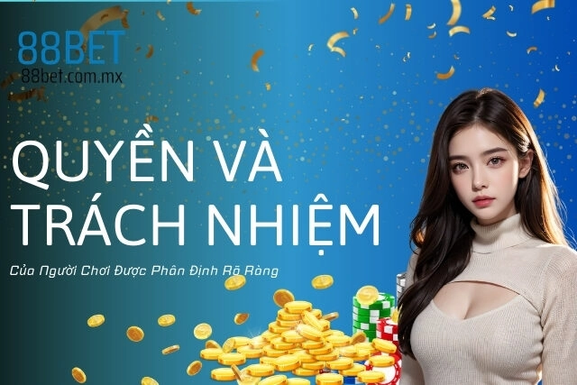 Quyền Và Trách Nhiệm Của Người Chơi Được Phân Định Rõ Ràng