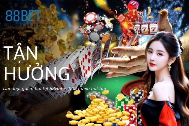 Các loại game bài tại 88Bet – Tận hưởng kho game bất tận
