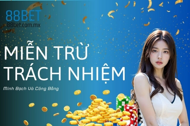 Miễn Trừ Trách Nhiệm 88Bet: Minh Bạch Và Công Bằng
