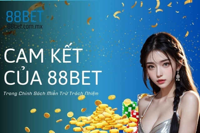 Cam Kết Của 88Bet Trong Chính Sách Miễn Trừ Trách Nhiệm