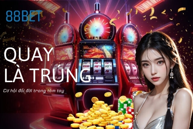 Nổ Hũ 88Bet: Quay Là Trúng – Cơ hội đổi đời trong tầm tay