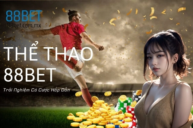 Trải Nghiệm Cá Cược Hấp Dẫn Cùng Thể Thao 88Bet