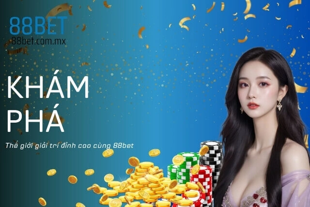 Bước vào thế giới giải trí đỉnh cao cùng 88bet