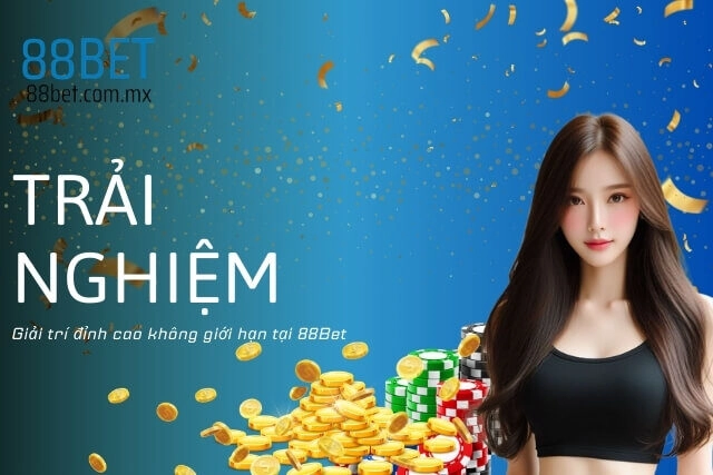 Trải nghiệm giải trí đỉnh cao không giới hạn tại 88Bet